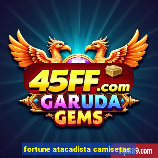 fortune atacadista camisetas